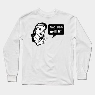 We can grill it Long Sleeve T-Shirt